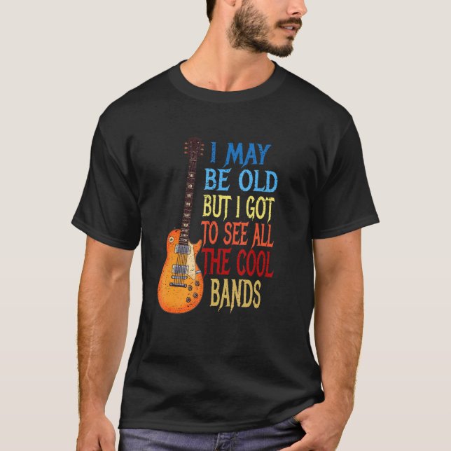 Camiseta Posso Ser Velho, Mas Tenho De Ver Todas As Bandas  (Frente)