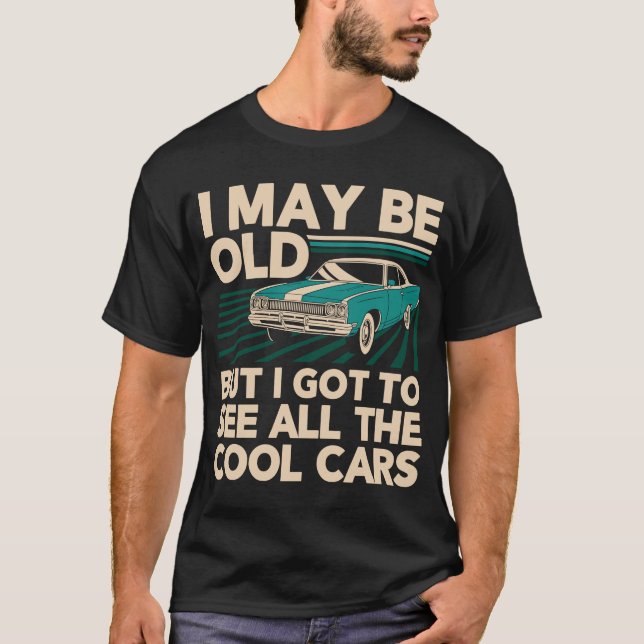 Camiseta Posso Ser Velho, Mas Tenho De Ver Todos Os Carros  (Frente)