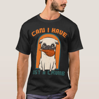 Camiseta Posso ter só uma migalha, pug fofo de ação de graç