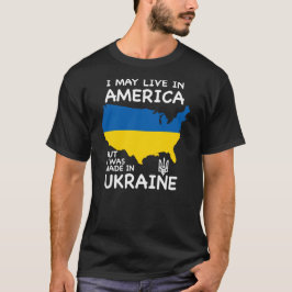 Camiseta Posso viver na América, mas fui feito na Ucrânia