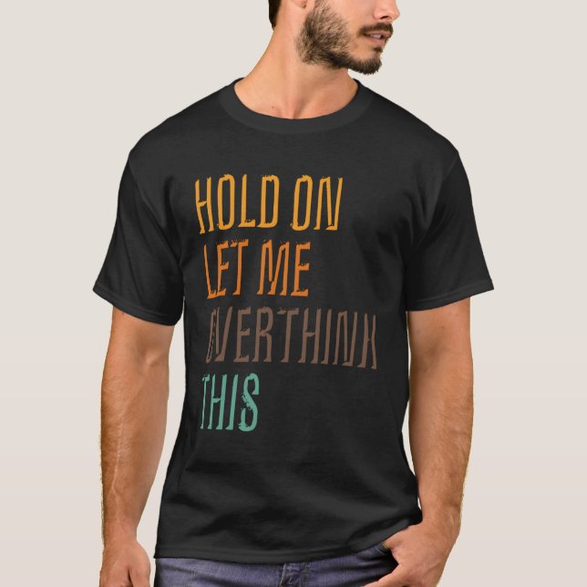 Camiseta Poster De Sarcasmo Engraçado Deixe-Me Pensar Sobre (Frente)