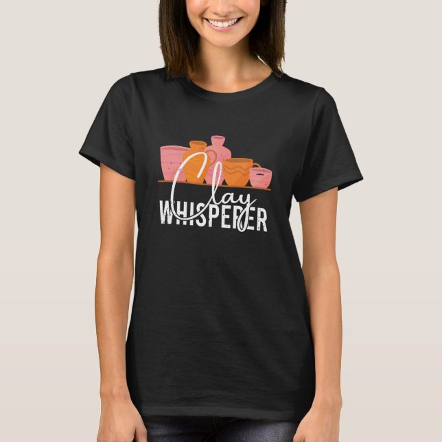 Camiseta Pottery Clay Whisperer Potter Ceramics Ceramicist  (Frente)