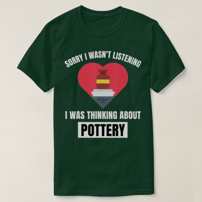 Camiseta Pottery Heart Desculpe Não Esteve Ouvindo Pensando (Frente do Design)