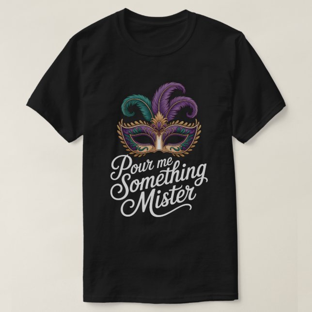 Camiseta Pour Me Something Mister Mardi Gras Shirt: Funny M (Frente do Design)