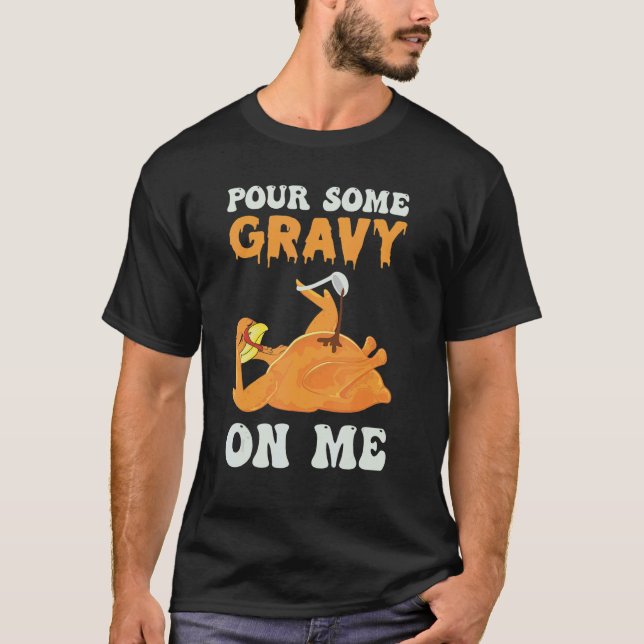 Camiseta Pour Some Gravy On Me   Thanksgiving Turkey Day Ho (Frente)