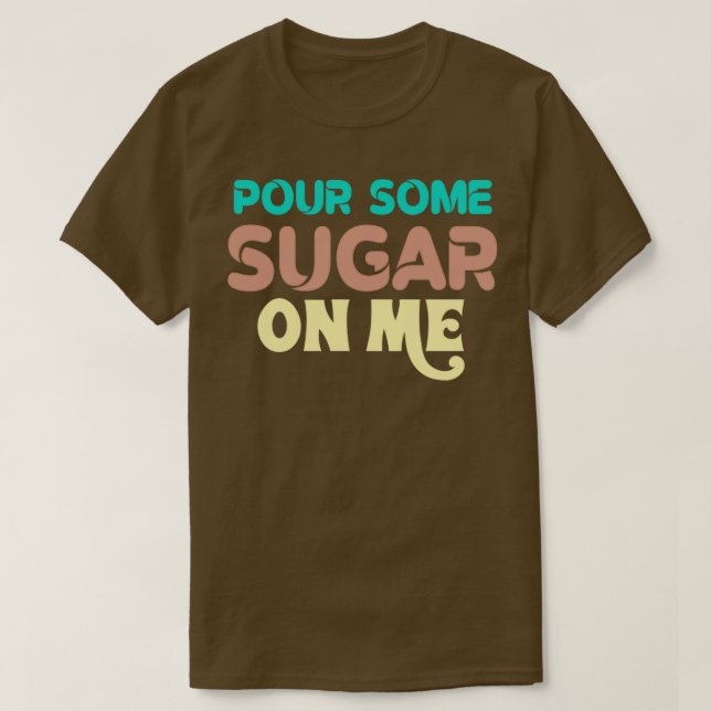 Camiseta Pour some sugar on me (Frente do Design)
