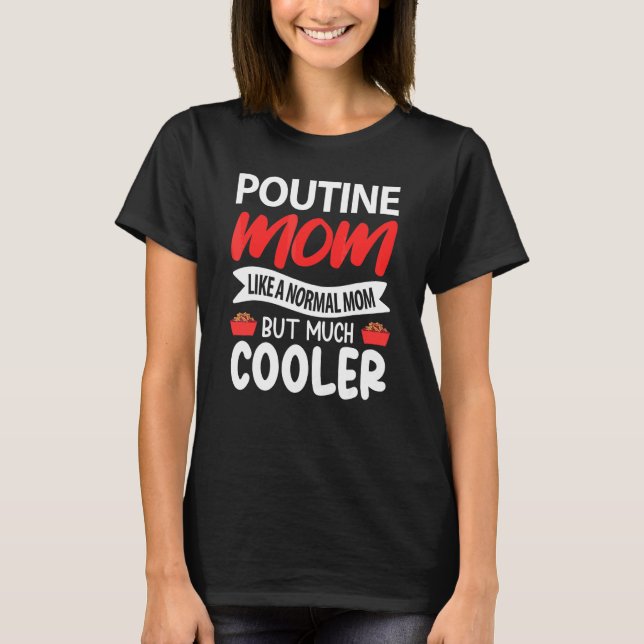 Camiseta Poutine Mãe Como Uma Mãe Normal Mas Muito Mais Leg (Frente)