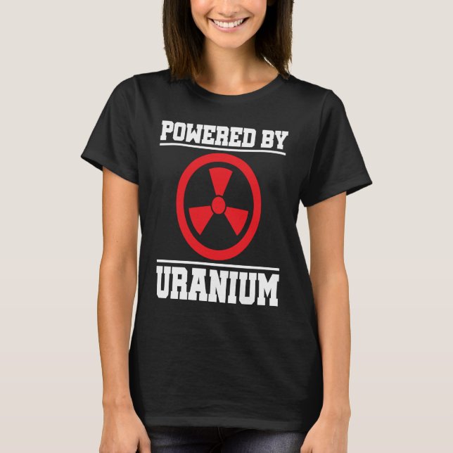 Camiseta Powered By Uranium Nuclear Engineer (Frente)