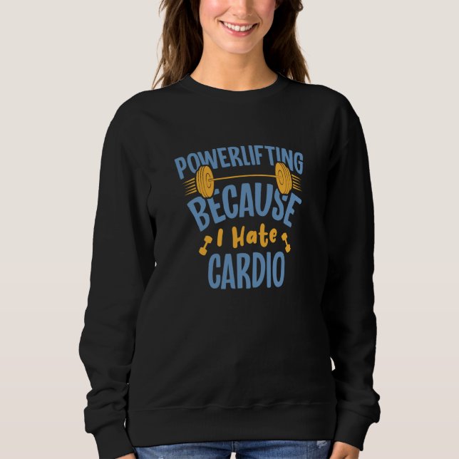 Camiseta Powerlifting Because I Hate Cardio Powerlifter (Frente)