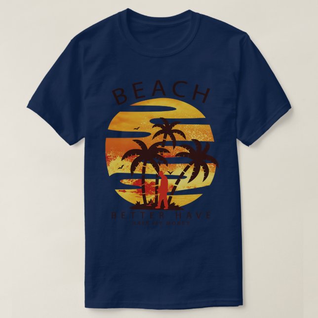 Camiseta Praia É Melhor Ter Meu Tesouro De Dinheiro Metal D (Frente do Design)