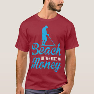 Camiseta Praia Melhor Ter Meu Dinheiro Engraçado Detector