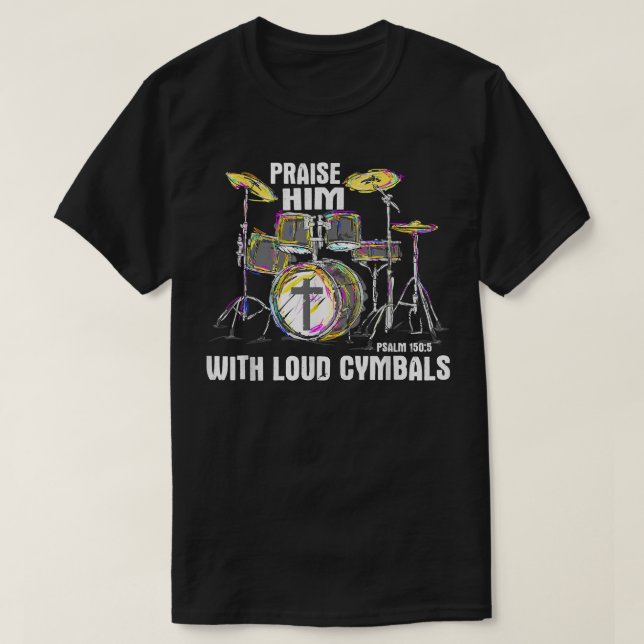Camiseta Praise Him With Loud Cymbals - Christian Drummer (Frente do Design)
