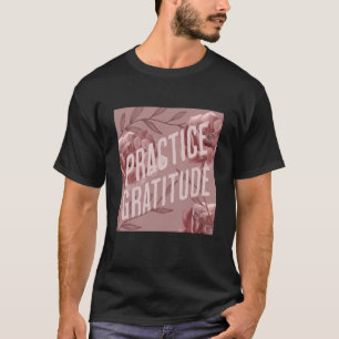 Camiseta Pratique a gratidão seja gentil consigo mesmo e co