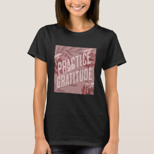 Camiseta Pratique a gratidão seja gentil consigo mesmo e co