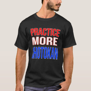 Camiseta Pratique mais Shotokan