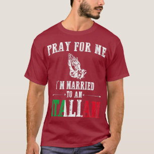 Camiseta Pray For Me Im Married To An Italian Funny Gift