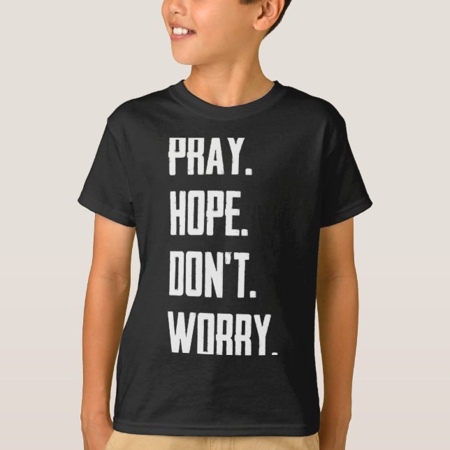 Camiseta Pray Hope Dont Worry Christianity Prayer  (Frente)