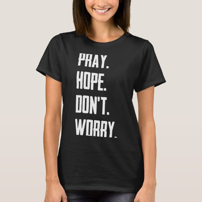 Camiseta Pray Hope Dont Worry Christianity Prayer  (Frente)