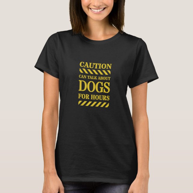 Camiseta Precaução Pode Falar De Cães Durante Horas (Frente)