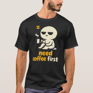 Camiseta Precisa de Café Primeiro – Humor Sonolento da Manh
