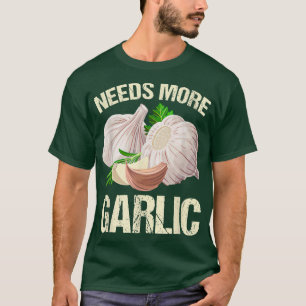 Camiseta Precisa de mais roupas de Cozinhar de Garlicologis