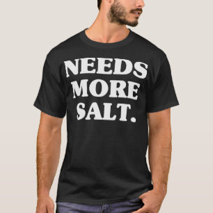 Camiseta Precisa De Mais Sal Engraçado Cozinhar Chef Baking