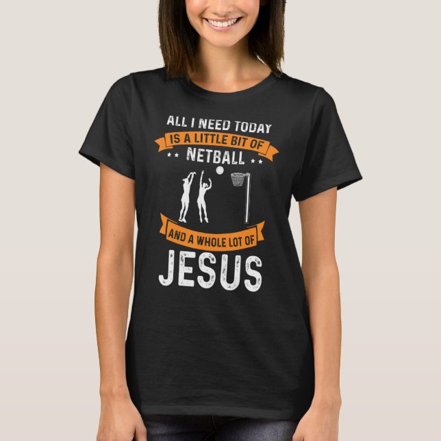 Camiseta Precisa De Netball E Jesus Cristo Que Deus Cristão (Frente)