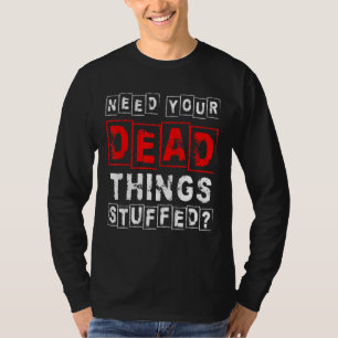 Camiseta Precisa De Suas Coisas De Morto Enchidas Taxiderme