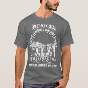 Camiseta Precisamos De Um Presidente Americano Nativo Para 