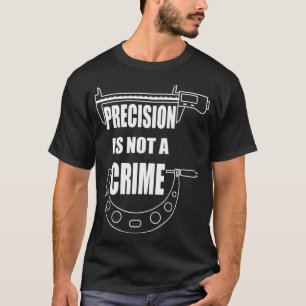 CAMISETA PRECISION NÃO É UM CRIMINISTA MACHINISTA DE CNC
