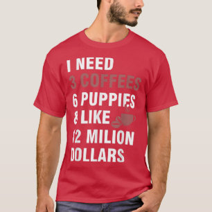 Camiseta Preciso de 3 cafés, 6 mamilos e 12 milhões de dóla