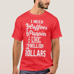 Camiseta Preciso de 3 cafés 6 mamilos e 12 milhões de dólar