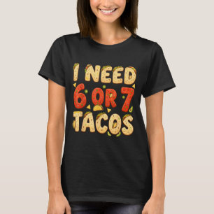 Camiseta Preciso de 6 7 tacos engraçado seis sete amante de