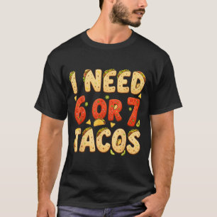 Camiseta Preciso de 6 7 tacos engraçado seis sete amante de