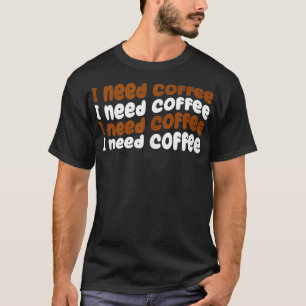 Camiseta Preciso De Café Engraçado No Café.