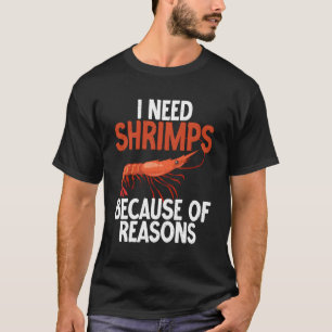Camiseta Preciso De Camarões Por Razões.