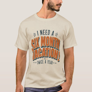 Camiseta Preciso De Férias De Seis Meses Citação Engraçada