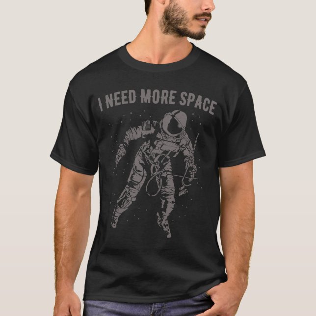 Camiseta Preciso De Mais Astronauta 4 Do Geek De Ciência Do (Frente)