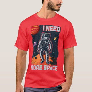 Camiseta Preciso De Mais Astronauta Do Homem Espacial Engra