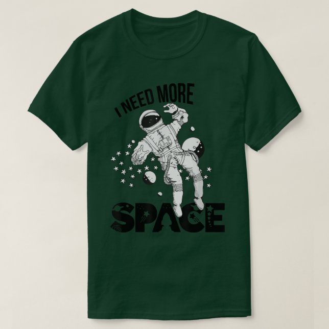 Camiseta Preciso De Mais Astronauta Espacial Exterior (Frente do Design)