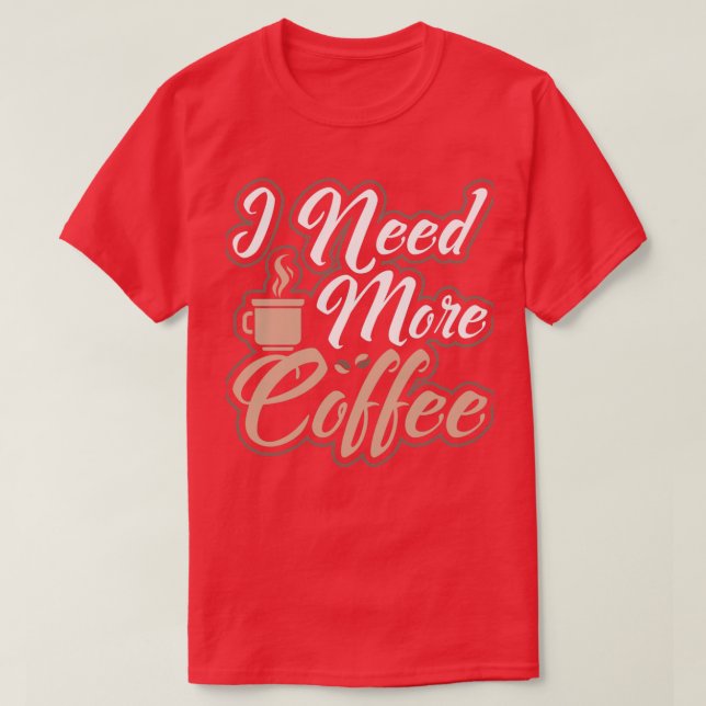 Camiseta Preciso De Mais Cafeinado Da Manhã (Frente do Design)