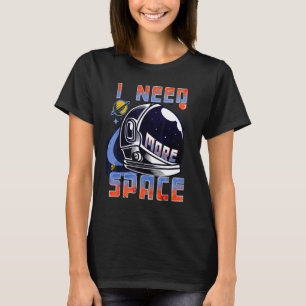 Camiseta Preciso de Mais Ciência Espacial Citação Divertida