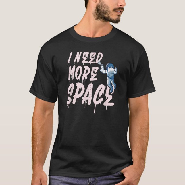 Camiseta Preciso de mais Grafite de astronauta espacial (Frente)