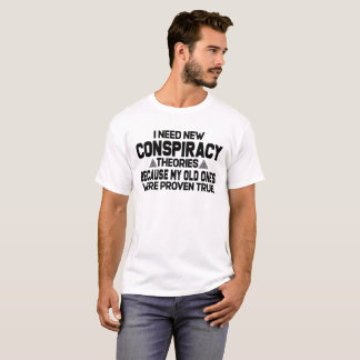 Camiseta Preciso de novas teorias de conspiração