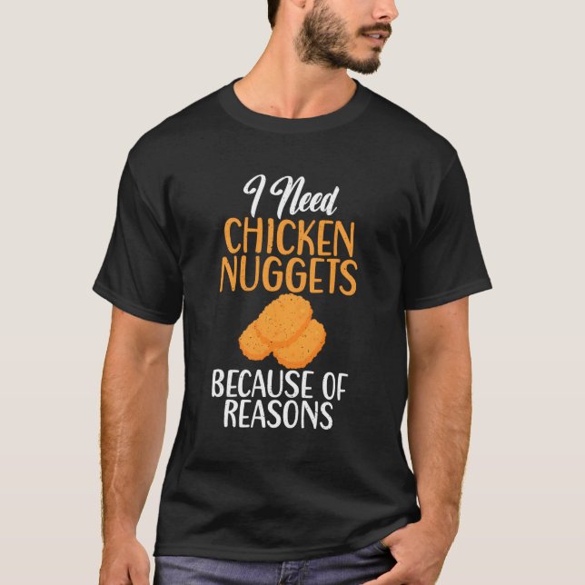 Camiseta Preciso De Nuggets De Frango Por Razões De Frango. (Frente)