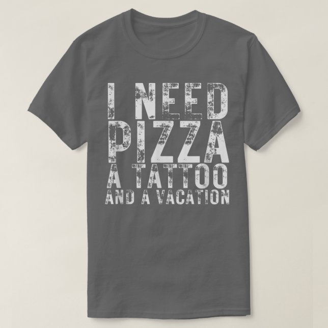 Camiseta Preciso De Pizza Uma Tatuagem E Uma Pizza De Pizza (Frente do Design)
