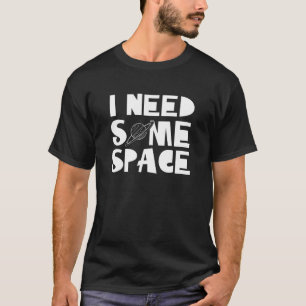 Camiseta Preciso De Típografia Espacial Engraçada