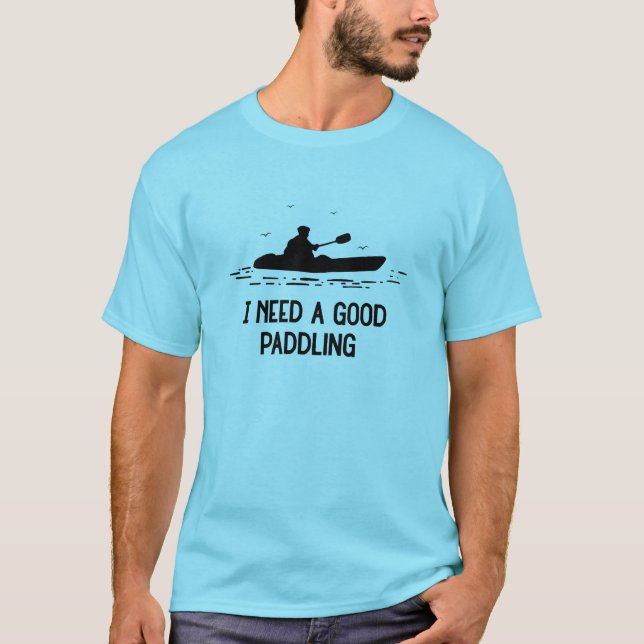 Camiseta Preciso De Um Bom Kayaking Kayaker (Frente)