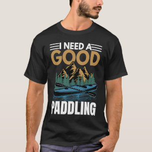 Camiseta Preciso De Um Bom Paddling Kayaking Kayak Kayaker