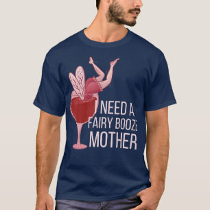 Camiseta PRECISO DE UM BOOZE DE FAIRY MTHERFUNny Fada de Be